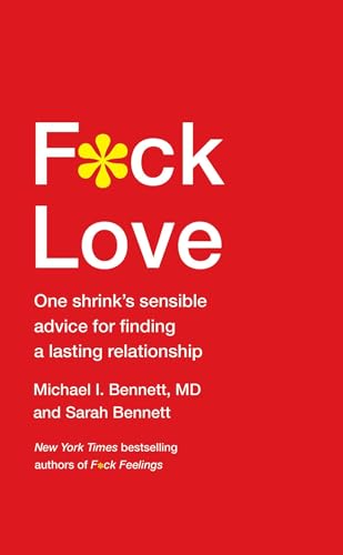 F*ck Love: One Shrink's Sensible Advice for Finding a Lasting Relationship