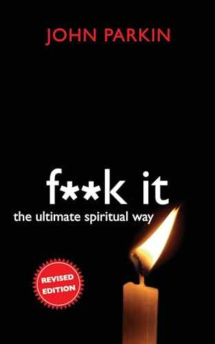 F**k It: The Ultimate Spiritual Way (Revised Edition) by John Parkin