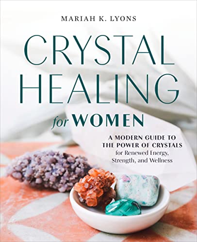 Crystal Healing for Women: A Modern Guide to the Power of Crystals