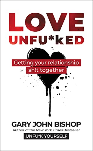 Love Unfu*ked: Getting Your Relationship Sh*t Together 