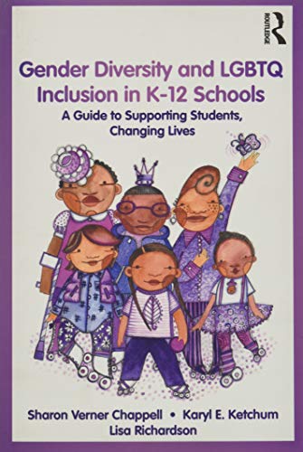 Gender Diversity and LGBTQ Inclusion in K-12 Schools: A Guide to Supporting Students, Changing Lives 